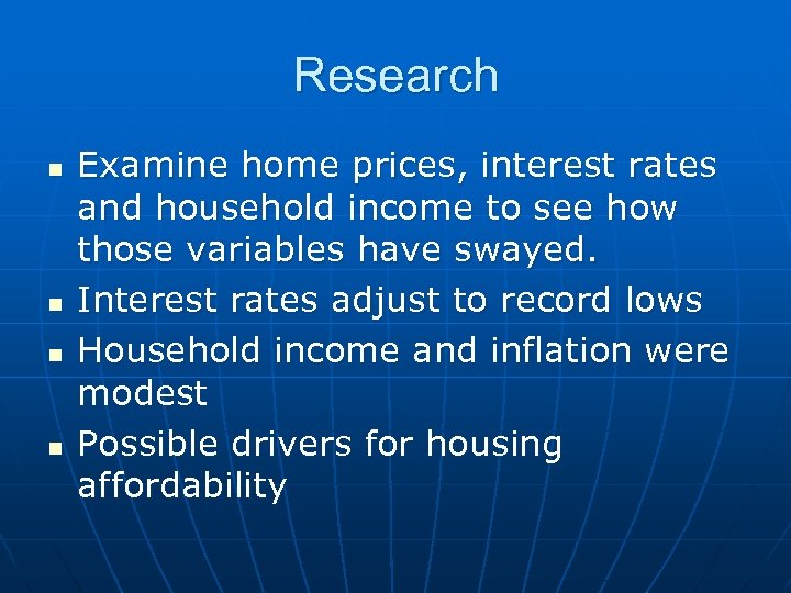 Research n n Examine home prices, interest rates and household income to see how