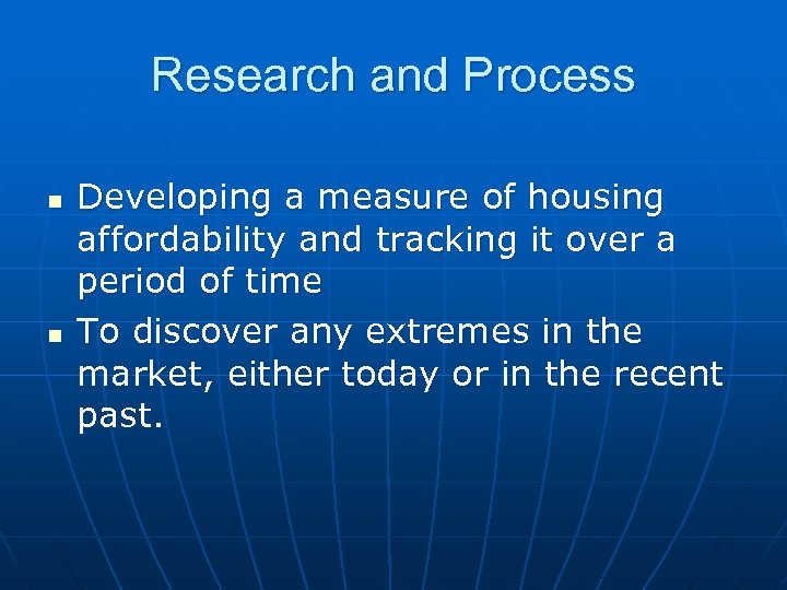 Research and Process n n Developing a measure of housing affordability and tracking it