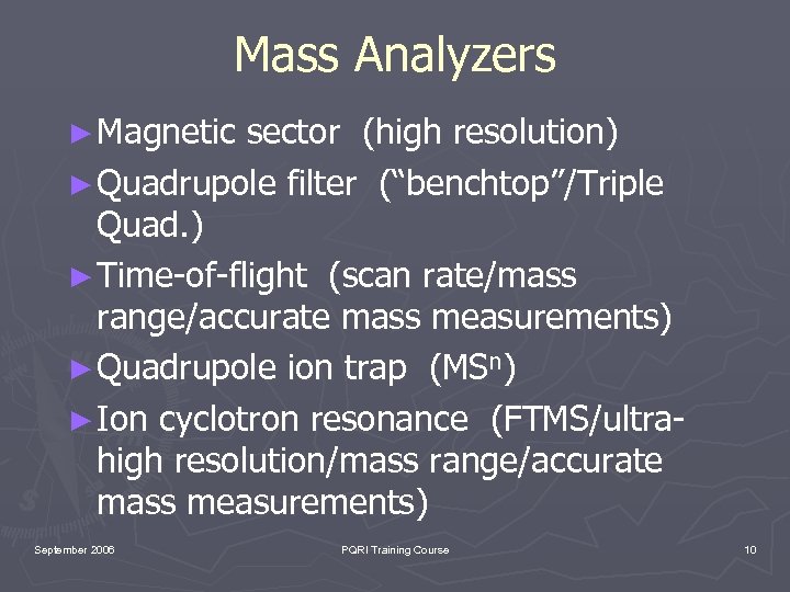 Mass Analyzers ► Magnetic sector (high resolution) ► Quadrupole filter (“benchtop”/Triple Quad. ) ►