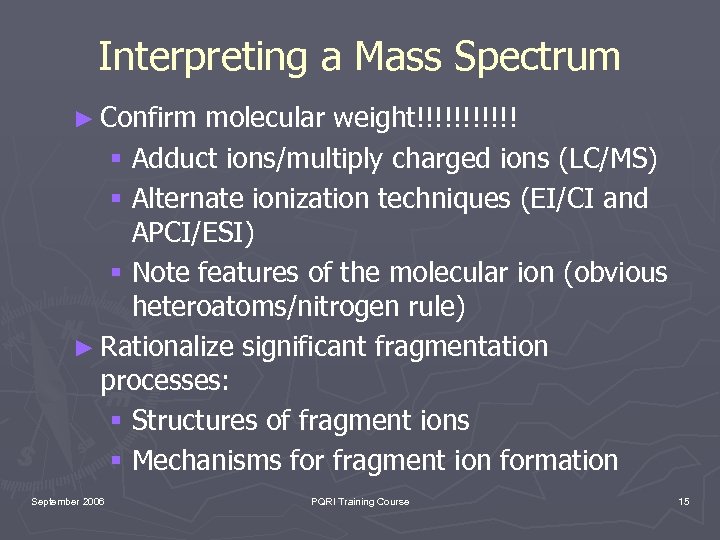 Interpreting a Mass Spectrum ► Confirm molecular weight!!!!!! § Adduct ions/multiply charged ions (LC/MS)
