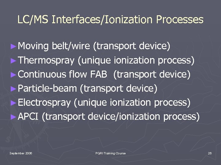 LC/MS Interfaces/Ionization Processes ► Moving belt/wire (transport device) ► Thermospray (unique ionization process) ►