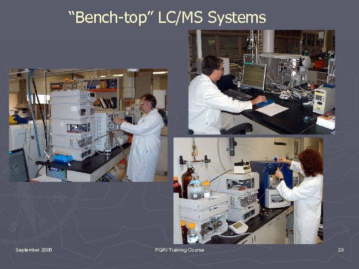 “Bench-top” LC/MS Systems September 2006 PQRI Training Course 28 