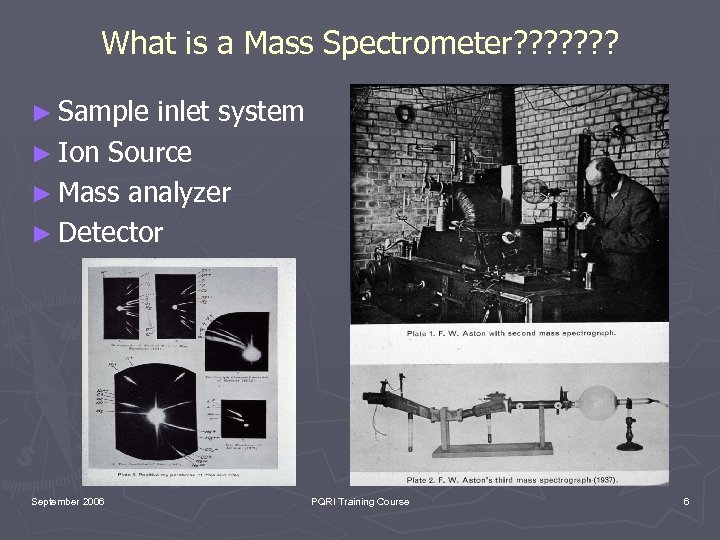 What is a Mass Spectrometer? ? ? ? ► Sample inlet system ► Ion