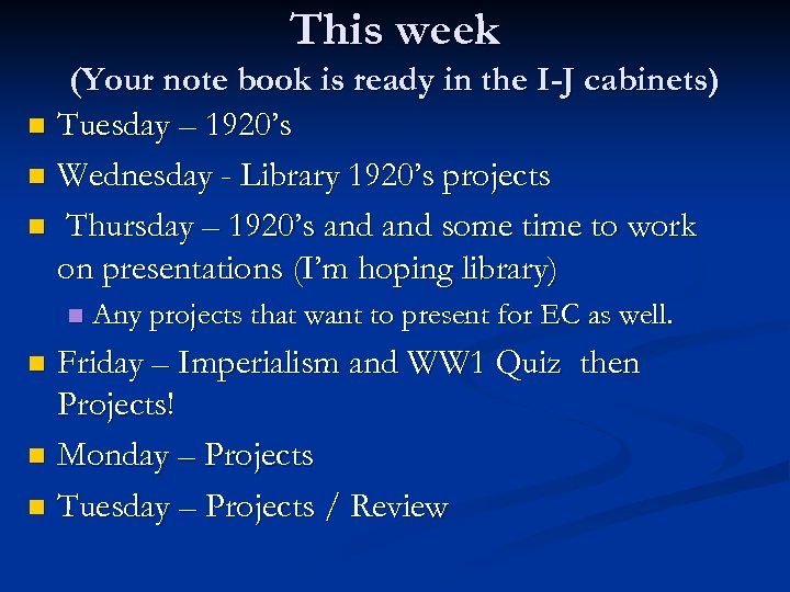 This week (Your note book is ready in the I-J cabinets) n Tuesday –