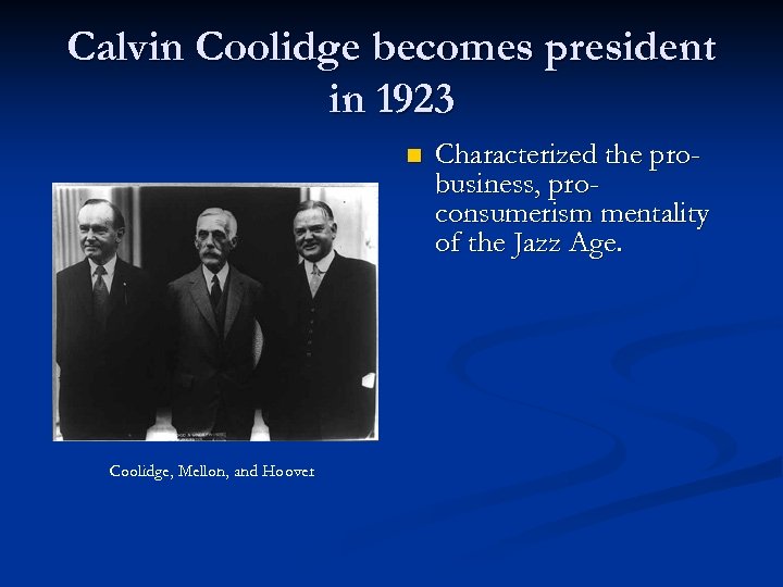 Calvin Coolidge becomes president in 1923 n Coolidge, Mellon, and Hoover Characterized the probusiness,