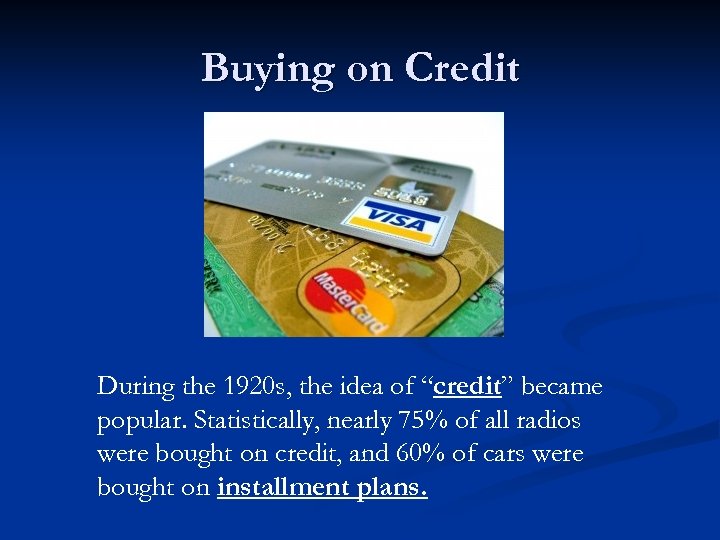 Buying on Credit During the 1920 s, the idea of “credit” became popular. Statistically,
