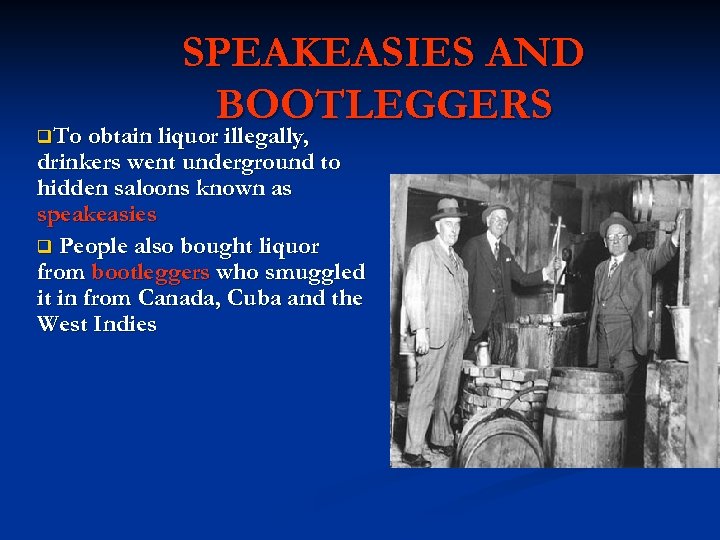 SPEAKEASIES AND BOOTLEGGERS q. To obtain liquor illegally, drinkers went underground to hidden saloons