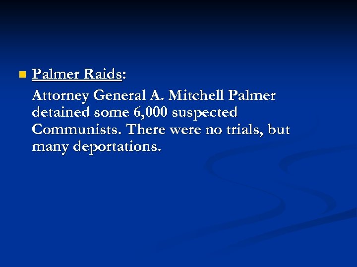 n Palmer Raids: Attorney General A. Mitchell Palmer detained some 6, 000 suspected Communists.