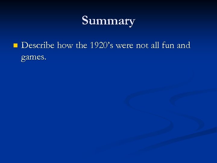 Summary n Describe how the 1920’s were not all fun and games. 