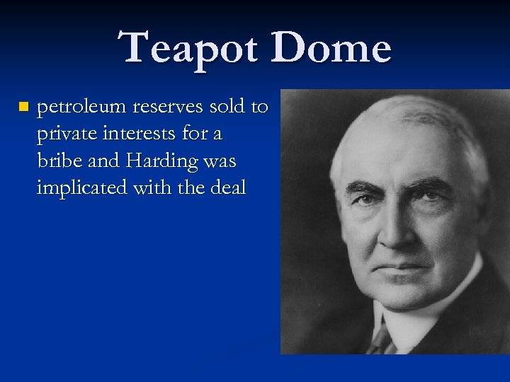 Teapot Dome n petroleum reserves sold to private interests for a bribe and Harding