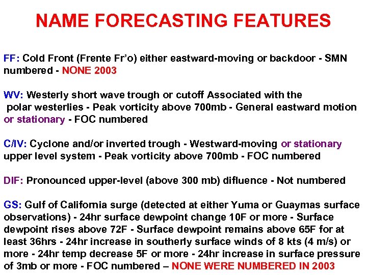 NAME FORECASTING FEATURES FF: Cold Front (Frente Fr’o) either eastward-moving or backdoor - SMN