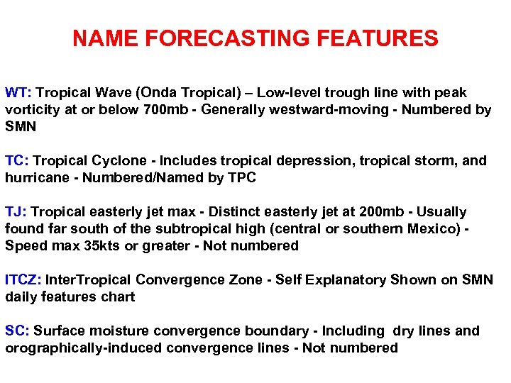 NAME FORECASTING FEATURES WT: Tropical Wave (Onda Tropical) – Low-level trough line with peak
