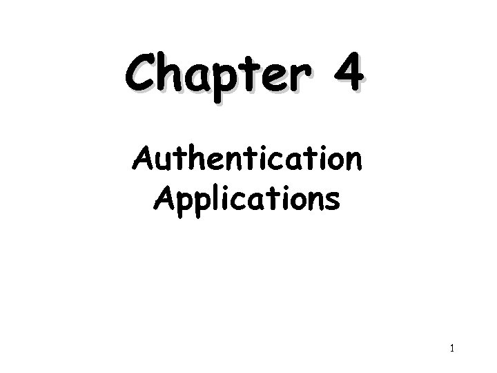 Chapter 4 Authentication Applications 1 