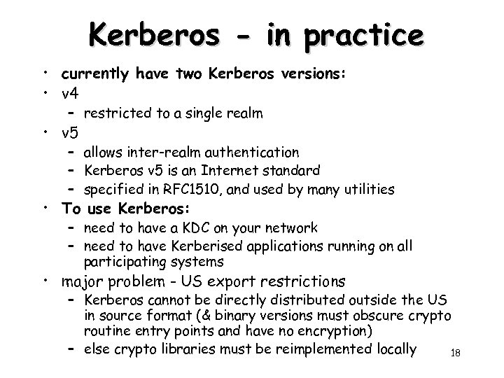 Kerberos - in practice • currently have two Kerberos versions: • v 4 –