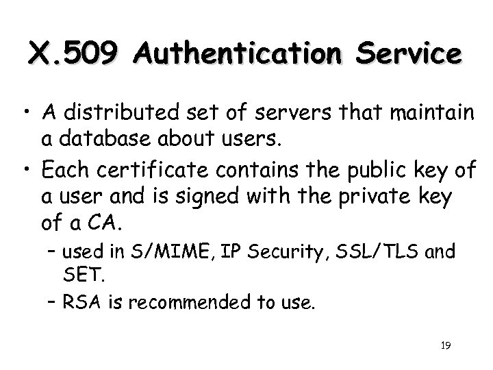 X. 509 Authentication Service • A distributed set of servers that maintain a database