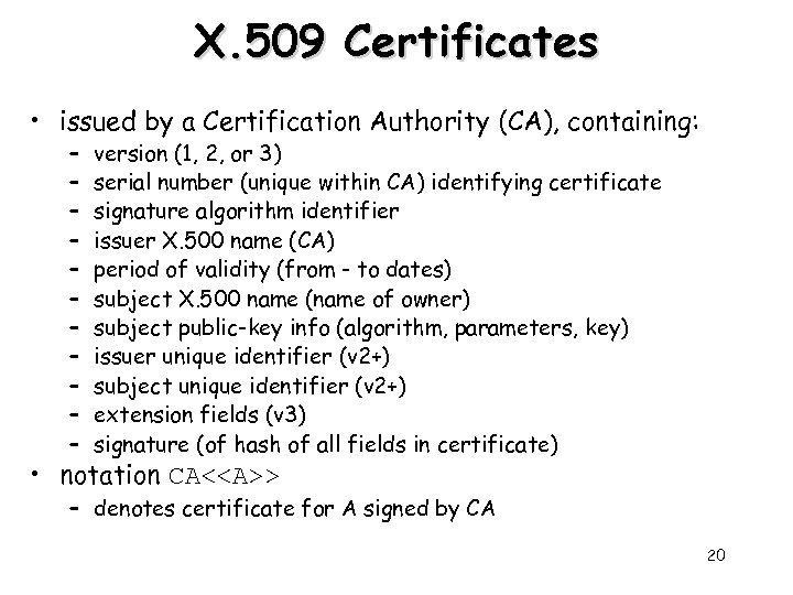 X. 509 Certificates • issued by a Certification Authority (CA), containing: – – –