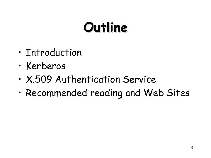 Outline • • Introduction Kerberos X. 509 Authentication Service Recommended reading and Web Sites