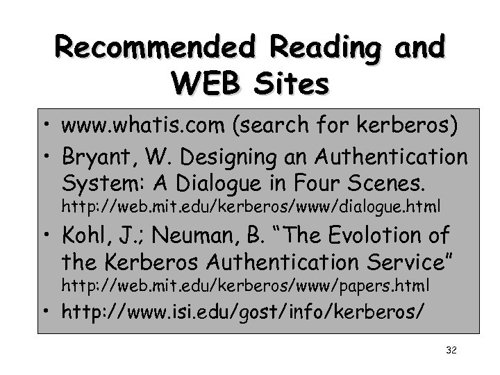 Recommended Reading and WEB Sites • www. whatis. com (search for kerberos) • Bryant,