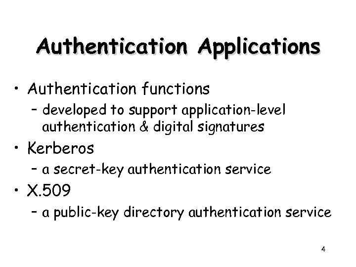 Authentication Applications • Authentication functions – developed to support application-level authentication & digital signatures