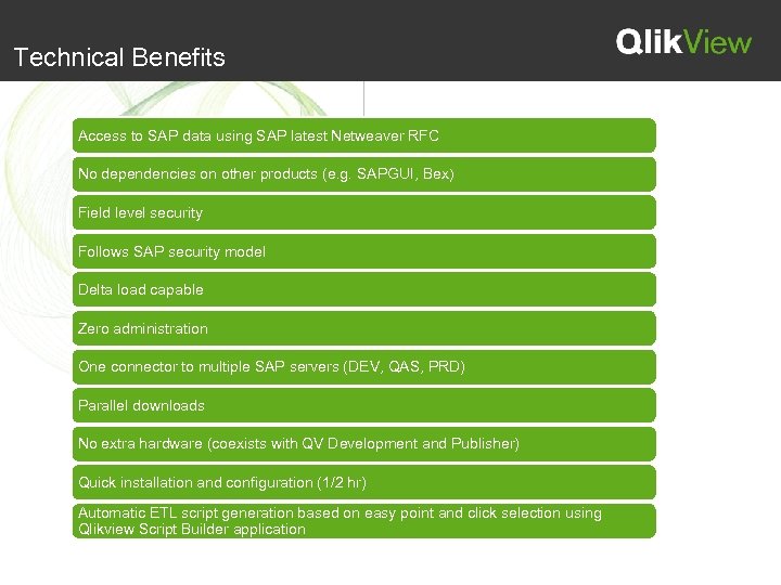 Technical Benefits Access to SAP data using SAP latest Netweaver RFC No dependencies on