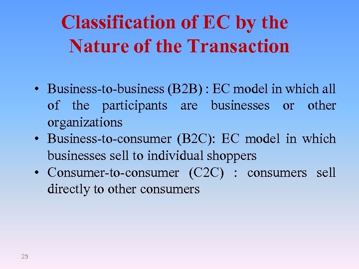 Classification of EC by the Nature of the Transaction • Business-to-business (B 2 B)