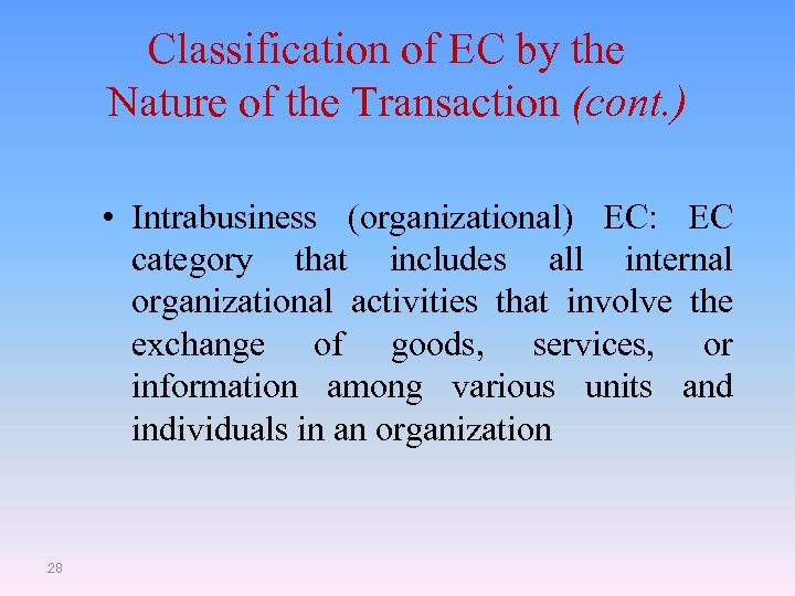 Classification of EC by the Nature of the Transaction (cont. ) • Intrabusiness (organizational)
