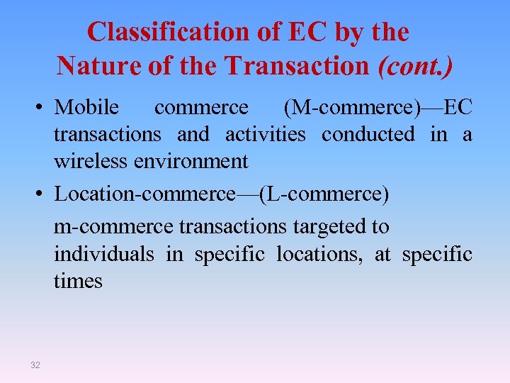 Classification of EC by the Nature of the Transaction (cont. ) • Mobile commerce