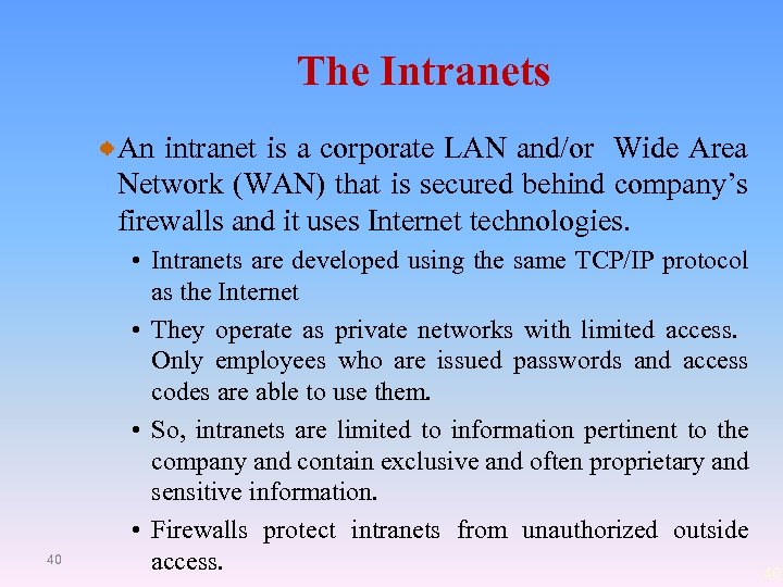 The Intranets An intranet is a corporate LAN and/or Wide Area Network (WAN) that