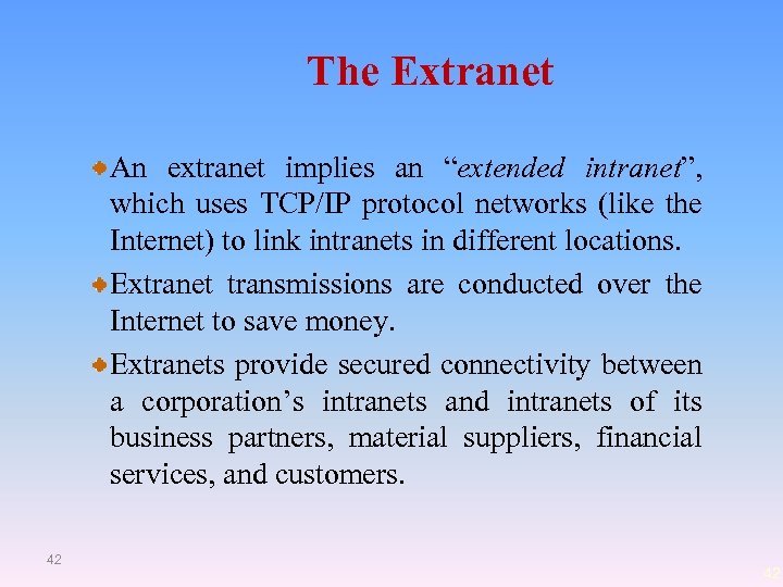 The Extranet An extranet implies an “extended intranet”, which uses TCP/IP protocol networks (like