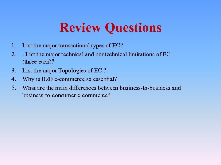 Review Questions 1. 2. 3. 4. 5. List the major transactional types of EC?