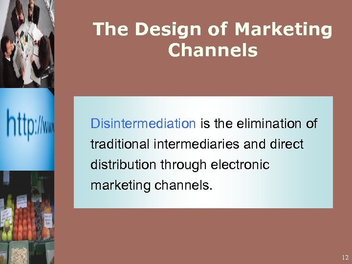 The Design of Marketing Channels Disintermediation is the elimination of traditional intermediaries and direct