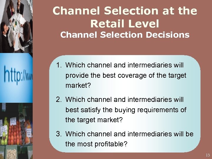 Channel Selection at the Retail Level Channel Selection Decisions 1. Which channel and intermediaries