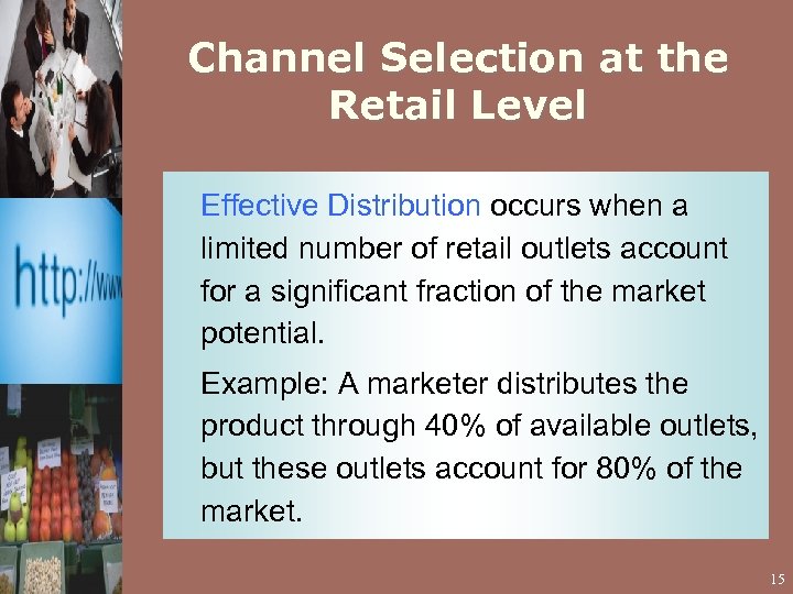 Channel Selection at the Retail Level Effective Distribution occurs when a limited number of