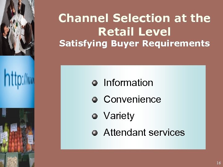 Channel Selection at the Retail Level Satisfying Buyer Requirements Information Convenience Variety Attendant services