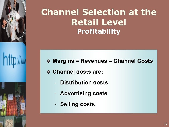 Channel Selection at the Retail Level Profitability Margins = Revenues – Channel Costs Channel