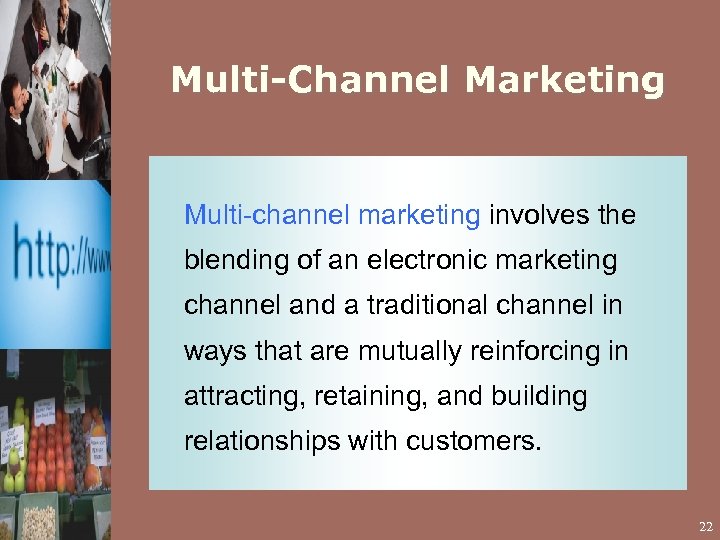 Multi-Channel Marketing Multi-channel marketing involves the blending of an electronic marketing channel and a