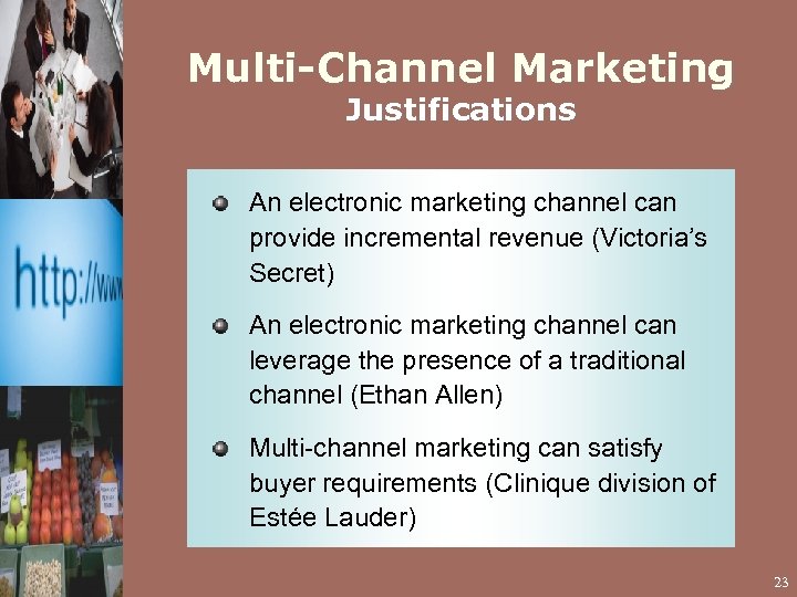 Multi-Channel Marketing Justifications An electronic marketing channel can provide incremental revenue (Victoria’s Secret) An