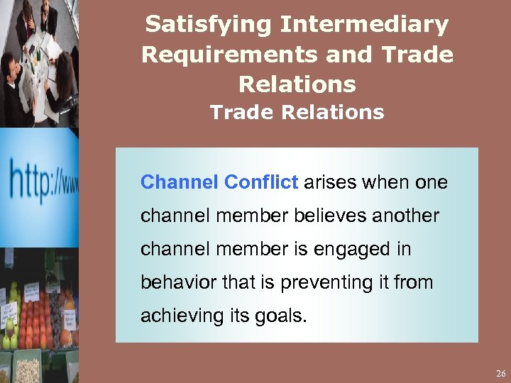 Satisfying Intermediary Requirements and Trade Relations Channel Conflict arises when one channel member believes