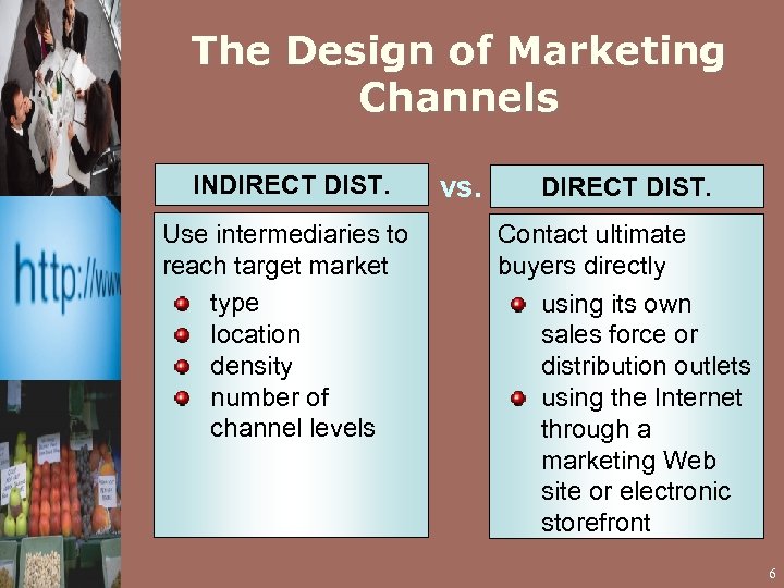 The Design of Marketing Channels INDIRECT DIST. Use intermediaries to reach target market type