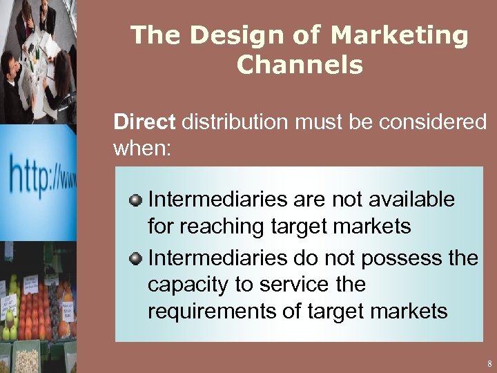 The Design of Marketing Channels Direct distribution must be considered when: Intermediaries are not