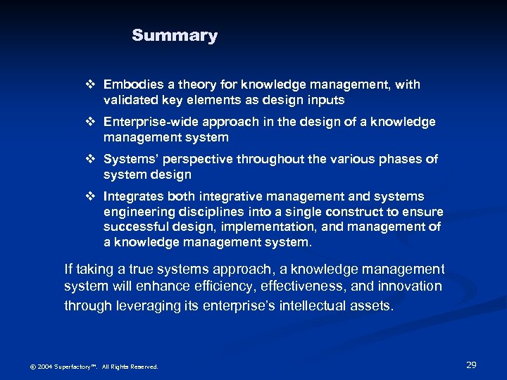 Summary v Embodies a theory for knowledge management, with validated key elements as design