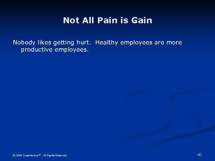Not All Pain is Gain Nobody likes getting hurt. Healthy employees are more productive
