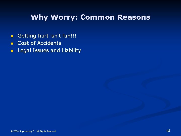 Why Worry: Common Reasons n n n Getting hurt isn’t fun!!! Cost of Accidents