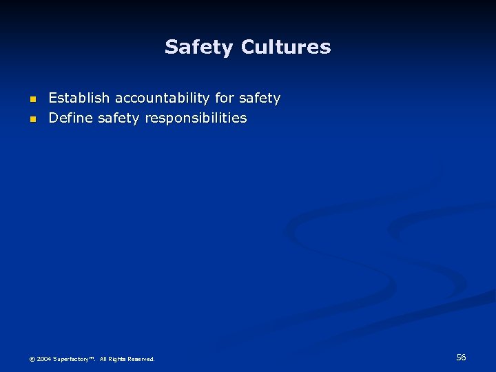 Safety Cultures n n Establish accountability for safety Define safety responsibilities © 2004 Superfactory™.