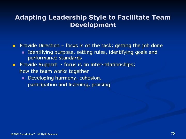 Adapting Leadership Style to Facilitate Team Development n n Provide Direction – focus is
