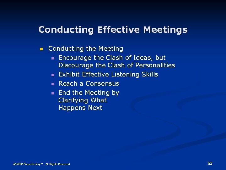 Conducting Effective Meetings n Conducting the Meeting n Encourage the Clash of Ideas, but