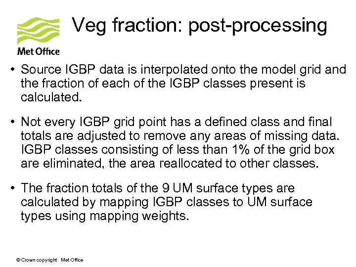 Veg fraction: post-processing • Source IGBP data is interpolated onto the model grid and