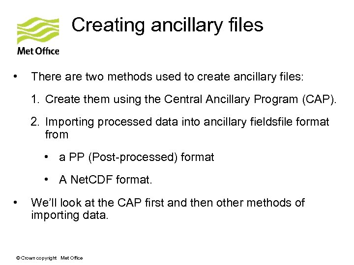Creating ancillary files • There are two methods used to create ancillary files: 1.