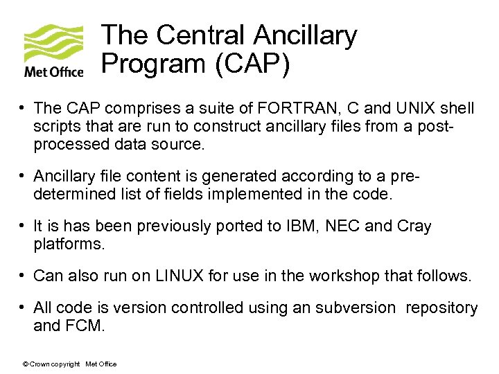 The Central Ancillary Program (CAP) • The CAP comprises a suite of FORTRAN, C