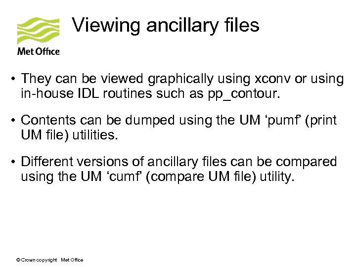 Viewing ancillary files • They can be viewed graphically using xconv or using in-house